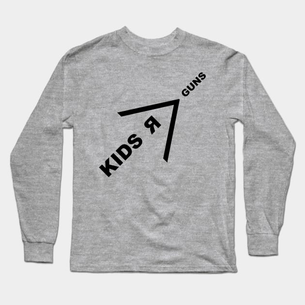 Kids R Greater Than Guns Long Sleeve T-Shirt by fuauck